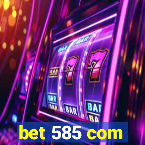 bet 585 com